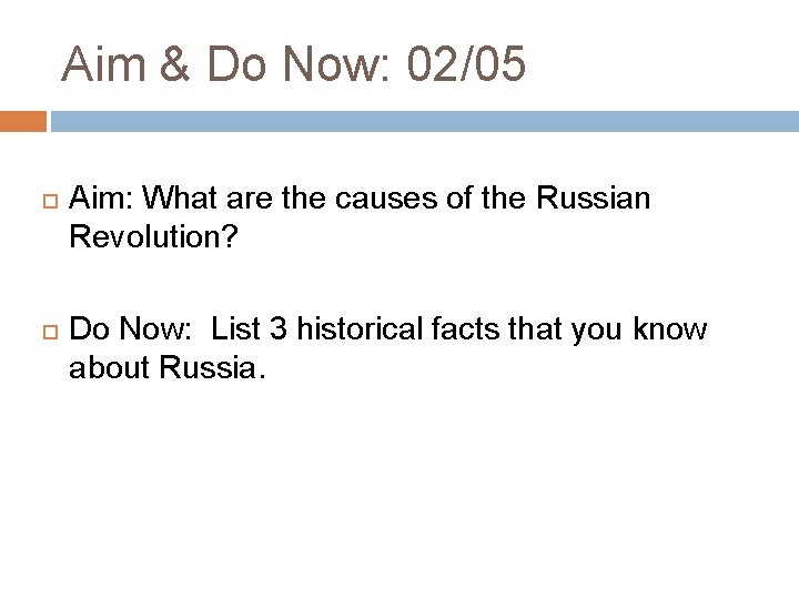 Aim & Do Now: 02/05 Aim: What are the causes of the Russian Revolution?