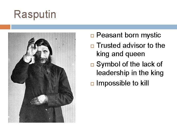 Rasputin Peasant born mystic Trusted advisor to the king and queen Symbol of the