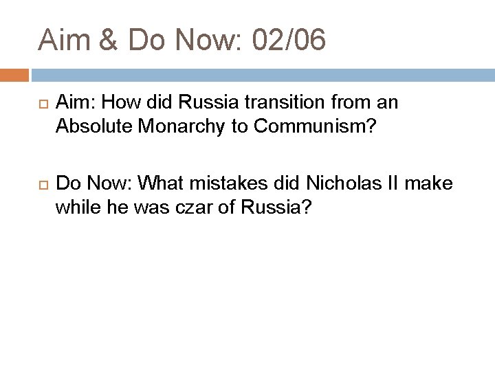 Aim & Do Now: 02/06 Aim: How did Russia transition from an Absolute Monarchy