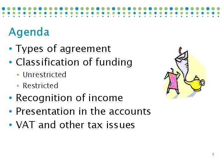 Agenda • Types of agreement • Classification of funding • Unrestricted • Restricted •