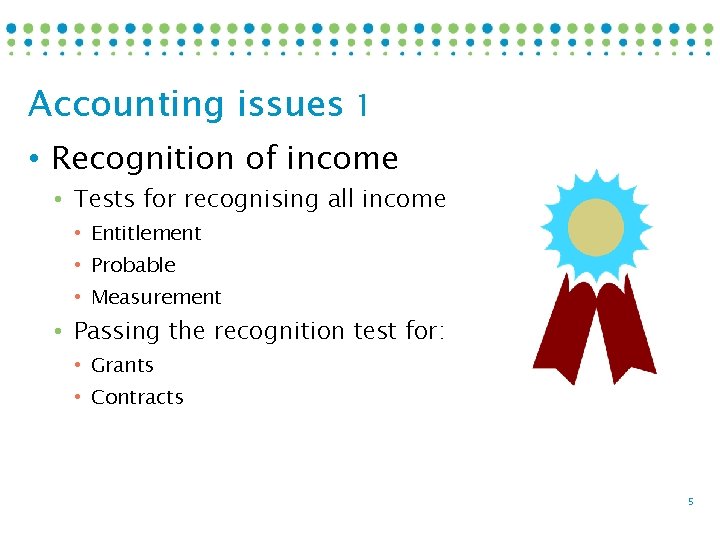 Accounting issues 1 • Recognition of income • Tests for recognising all income •