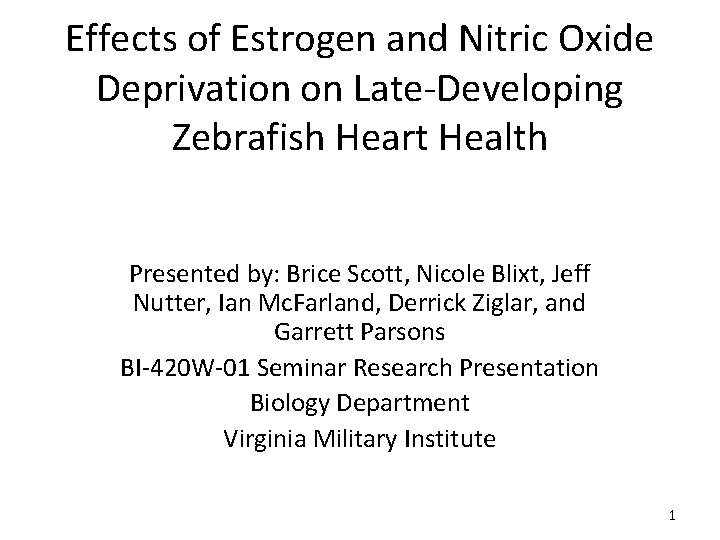 Effects of Estrogen and Nitric Oxide Deprivation on Late-Developing Zebrafish Heart Health Presented by: