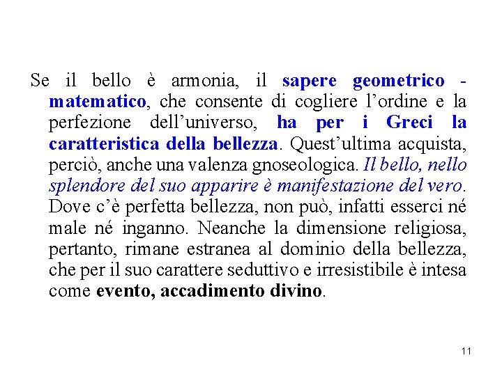 Se il bello è armonia, il sapere geometrico matematico, che consente di cogliere l’ordine Se il bello è armonia, il sapere geometrico matematico, che consente di cogliere l’ordine