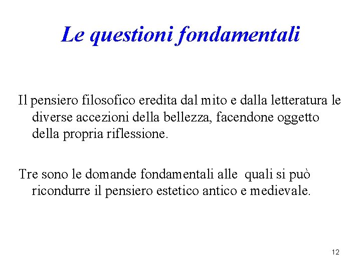 Le questioni fondamentali Il pensiero filosofico eredita dal mito e dalla letteratura le diverse Le questioni fondamentali Il pensiero filosofico eredita dal mito e dalla letteratura le diverse
