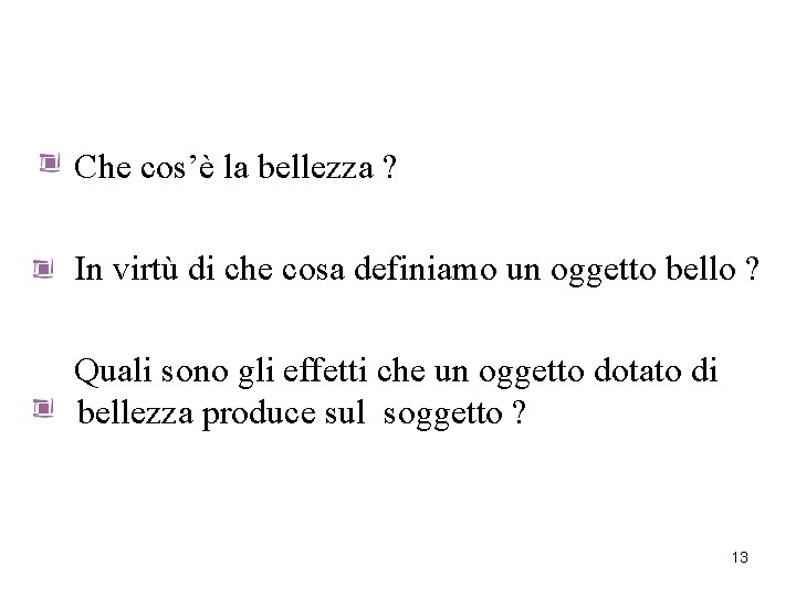 Che cos’è la bellezza ? In virtù di che cosa definiamo un oggetto bello Che cos’è la bellezza ? In virtù di che cosa definiamo un oggetto bello