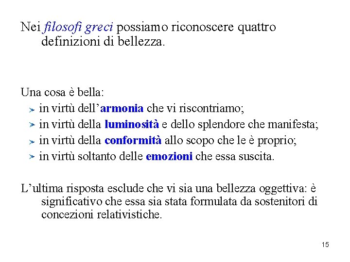 Nei filosofi greci possiamo riconoscere quattro definizioni di bellezza. Una cosa è bella: in Nei filosofi greci possiamo riconoscere quattro definizioni di bellezza. Una cosa è bella: in