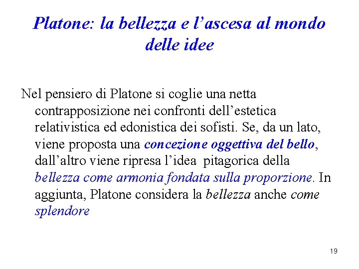 Platone: la bellezza e l’ascesa al mondo delle idee Nel pensiero di Platone si Platone: la bellezza e l’ascesa al mondo delle idee Nel pensiero di Platone si