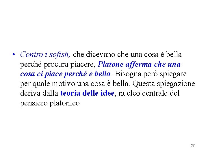 • Contro i sofisti, che dicevano che una cosa è bella perché procura • Contro i sofisti, che dicevano che una cosa è bella perché procura