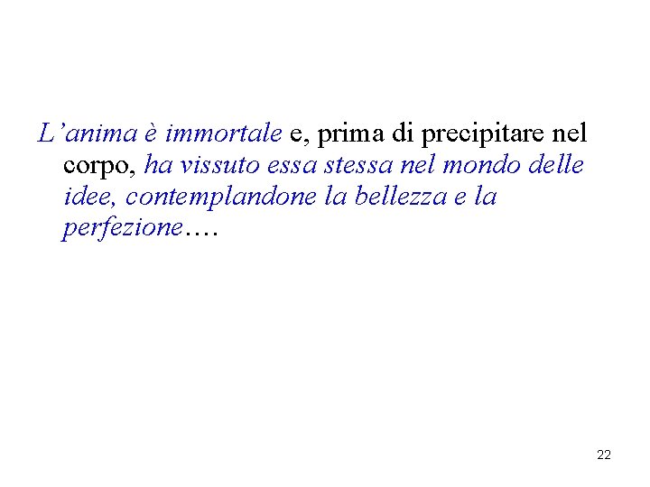 L’anima è immortale e, prima di precipitare nel corpo, ha vissuto essa stessa nel L’anima è immortale e, prima di precipitare nel corpo, ha vissuto essa stessa nel