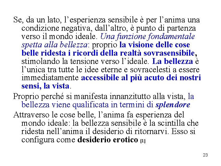 Se, da un lato, l’esperienza sensibile è per l’anima una condizione negativa, dall’altro, è Se, da un lato, l’esperienza sensibile è per l’anima una condizione negativa, dall’altro, è