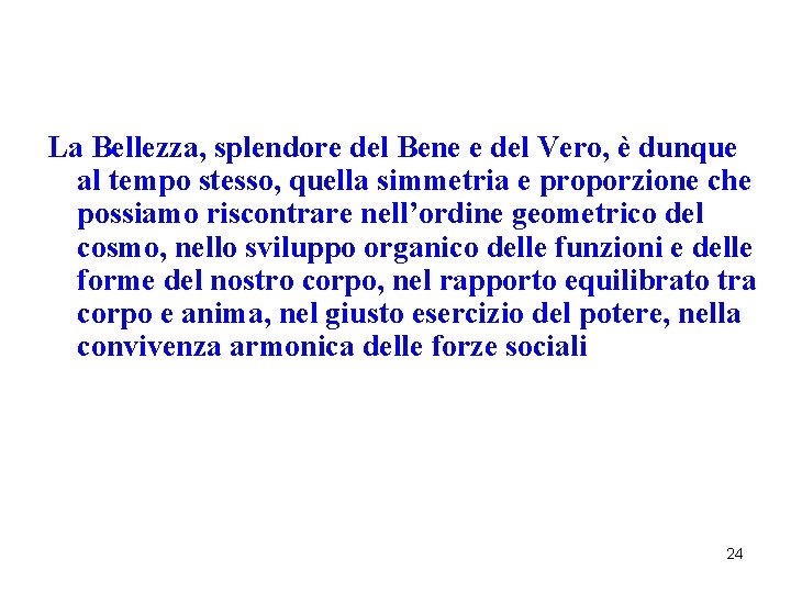 La Bellezza, splendore del Bene e del Vero, è dunque al tempo stesso, quella La Bellezza, splendore del Bene e del Vero, è dunque al tempo stesso, quella