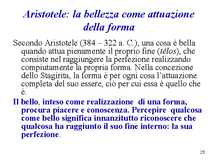Aristotele: la bellezza come attuazione della forma Secondo Aristotele (384 – 322 a. C. Aristotele: la bellezza come attuazione della forma Secondo Aristotele (384 – 322 a. C.