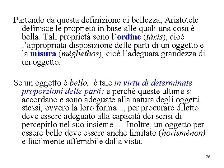 Partendo da questa definizione di bellezza, Aristotele definisce le proprietà in base alle quali Partendo da questa definizione di bellezza, Aristotele definisce le proprietà in base alle quali