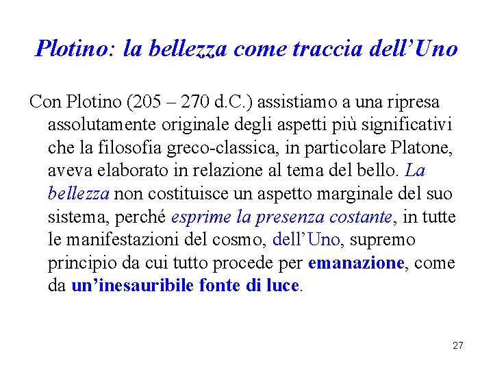 Plotino: la bellezza come traccia dell’Uno Con Plotino (205 – 270 d. C. ) Plotino: la bellezza come traccia dell’Uno Con Plotino (205 – 270 d. C. )