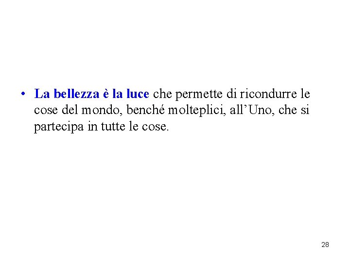 • La bellezza è la luce che permette di ricondurre le cose del • La bellezza è la luce che permette di ricondurre le cose del