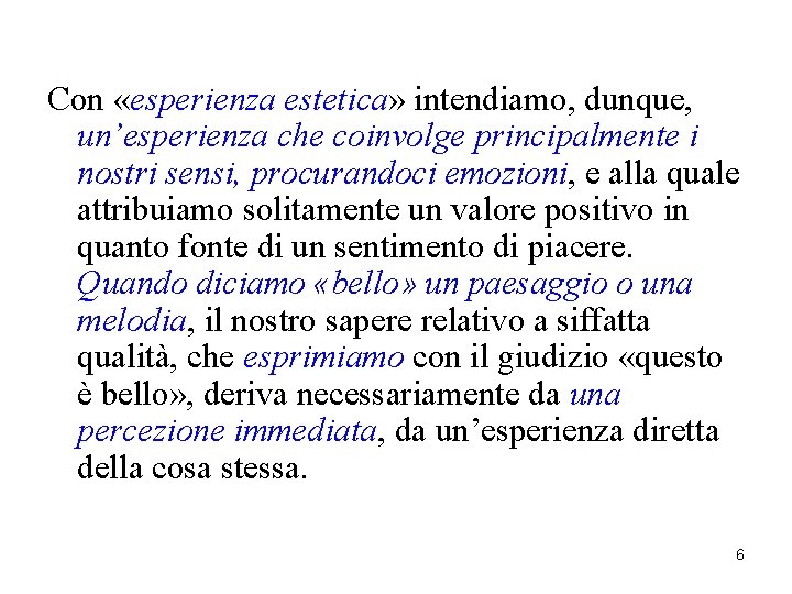Con «esperienza estetica» intendiamo, dunque, un’esperienza che coinvolge principalmente i nostri sensi, procurandoci emozioni, Con «esperienza estetica» intendiamo, dunque, un’esperienza che coinvolge principalmente i nostri sensi, procurandoci emozioni,