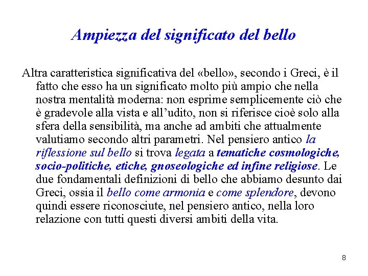 Ampiezza del significato del bello Altra caratteristica significativa del «bello» , secondo i Greci, Ampiezza del significato del bello Altra caratteristica significativa del «bello» , secondo i Greci,