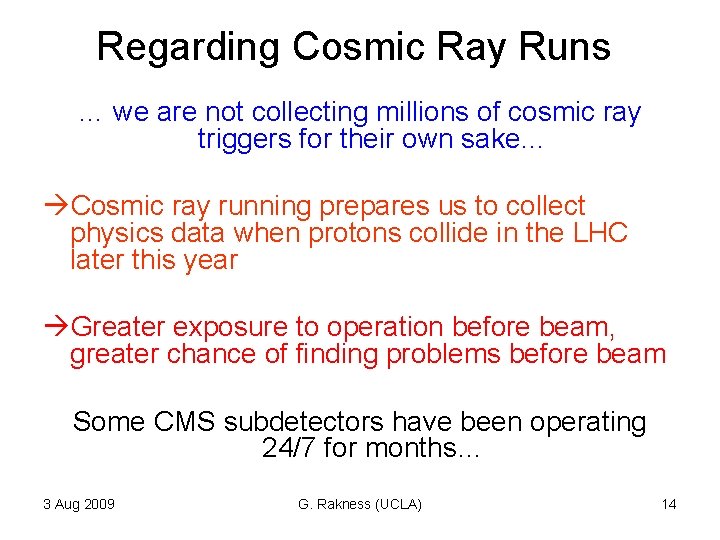 Regarding Cosmic Ray Runs … we are not collecting millions of cosmic ray triggers Regarding Cosmic Ray Runs … we are not collecting millions of cosmic ray triggers