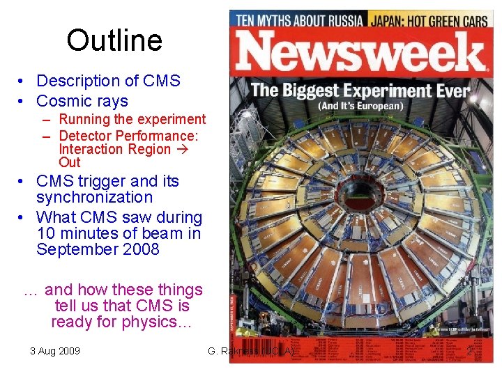 Outline • Description of CMS • Cosmic rays – Running the experiment – Detector Outline • Description of CMS • Cosmic rays – Running the experiment – Detector