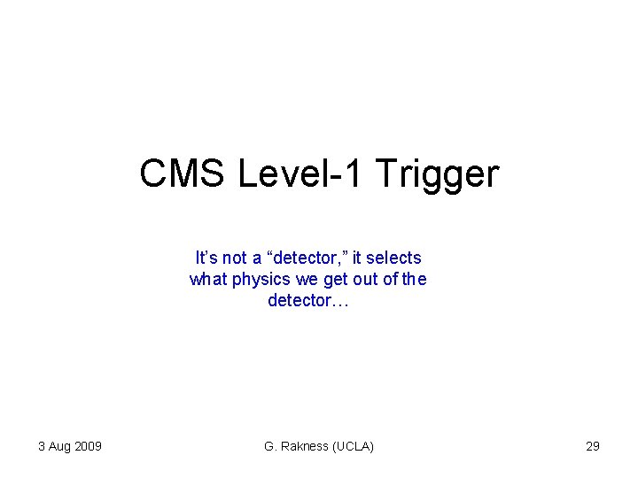 CMS Level-1 Trigger It’s not a “detector, ” it selects what physics we get CMS Level-1 Trigger It’s not a “detector, ” it selects what physics we get