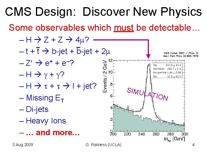 CMS Design: Discover New Physics Some observables which must be detectable… – H Z CMS Design: Discover New Physics Some observables which must be detectable… – H Z