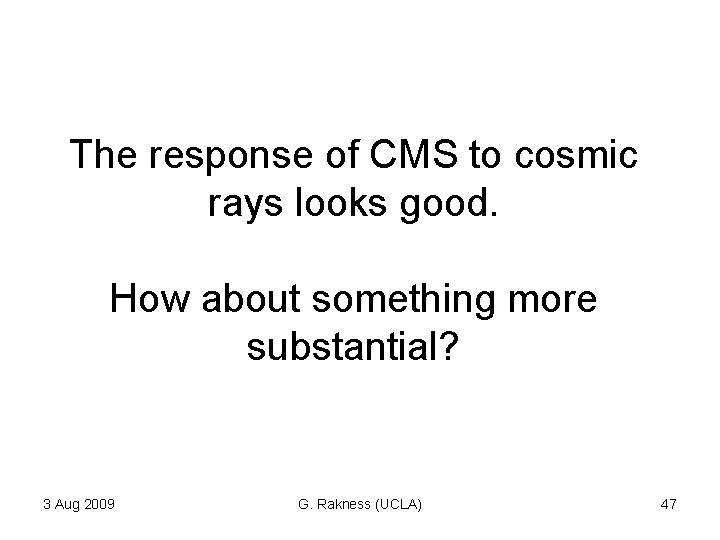The response of CMS to cosmic rays looks good. How about something more substantial? The response of CMS to cosmic rays looks good. How about something more substantial?