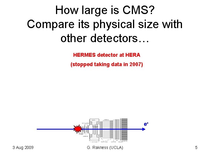 How large is CMS? Compare its physical size with other detectors… HERMES detector at How large is CMS? Compare its physical size with other detectors… HERMES detector at