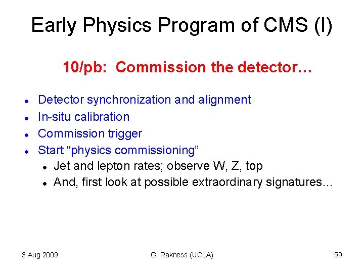 Early Physics Program of CMS (I) 10/pb: Commission the detector… Detector synchronization and alignment Early Physics Program of CMS (I) 10/pb: Commission the detector… Detector synchronization and alignment