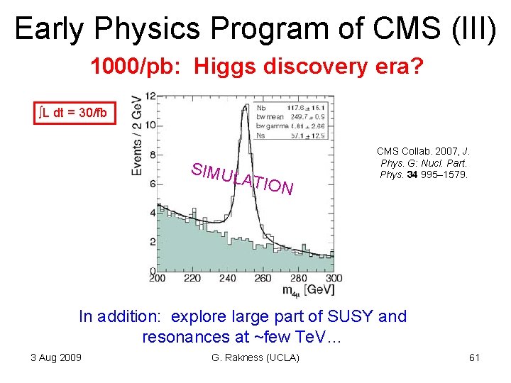 Early Physics Program of CMS (III) 1000/pb: Higgs discovery era? L dt = 30/fb Early Physics Program of CMS (III) 1000/pb: Higgs discovery era? L dt = 30/fb