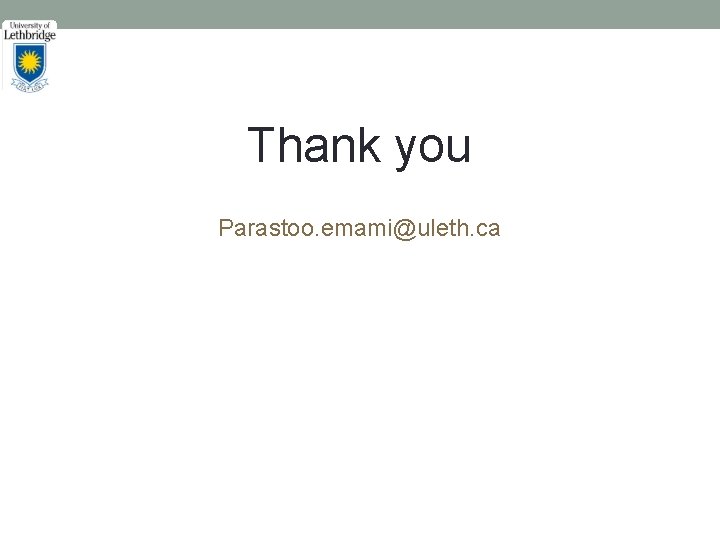 Thank you Parastoo. emami@uleth. ca 