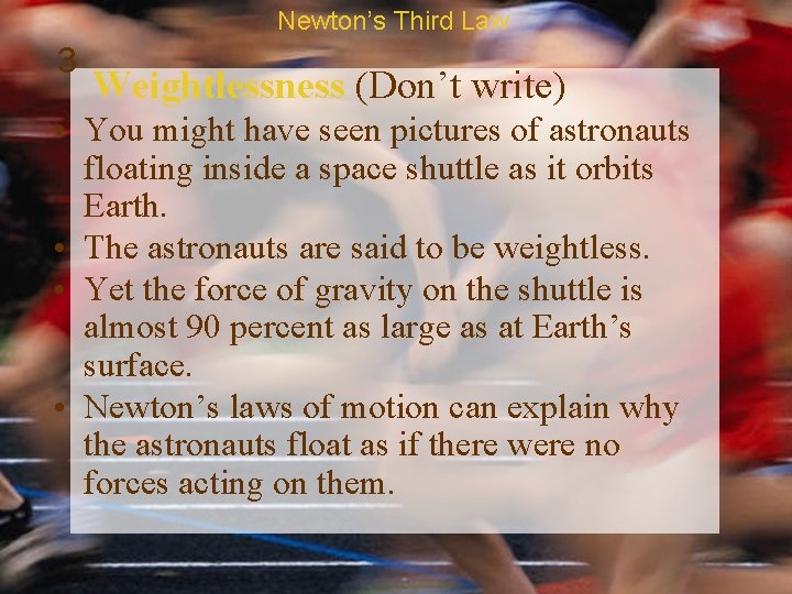 Newton’s Third Law 3 Weightlessness (Don’t write) • You might have seen pictures of
