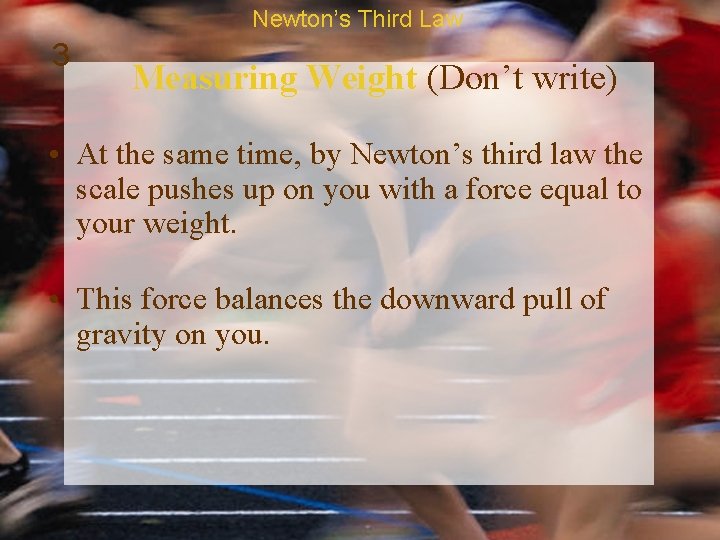 Newton’s Third Law 3 Measuring Weight (Don’t write) • At the same time, by