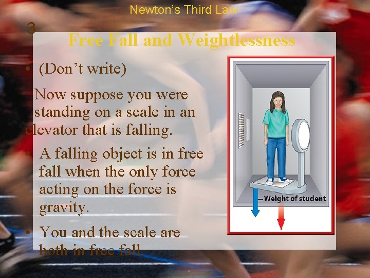 Newton’s Third Law 3 Free Fall and Weightlessness • (Don’t write) Now suppose you