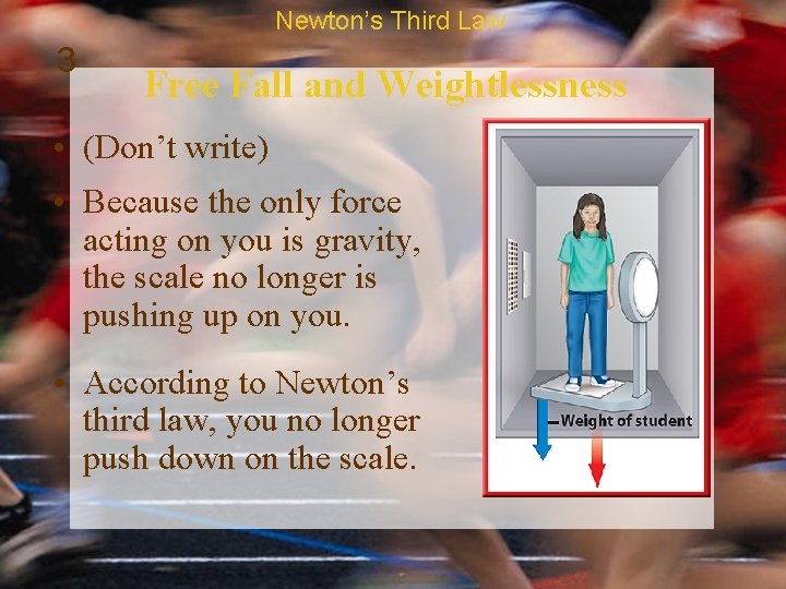 Newton’s Third Law 3 Free Fall and Weightlessness • (Don’t write) • Because the