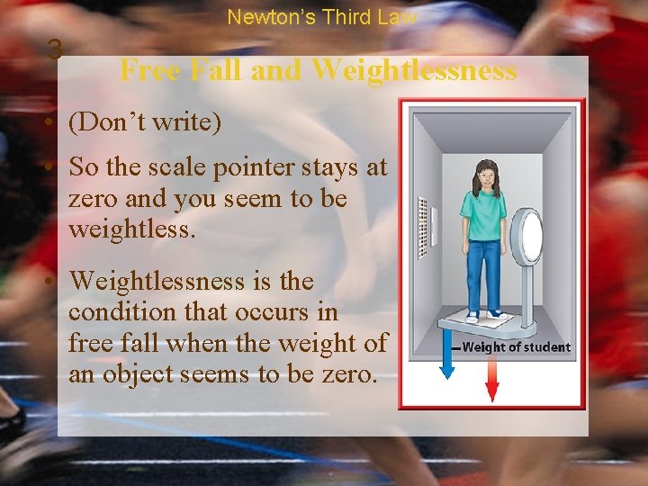 Newton’s Third Law 3 Free Fall and Weightlessness • (Don’t write) • So the