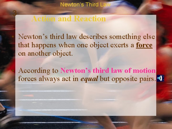 Newton’s Third Law 3 Action and Reaction • Newton’s third law describes something else