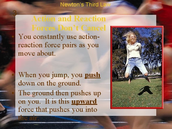 Newton’s Third Law 3 Action and Reaction Forces Don’t Cancel • You constantly use