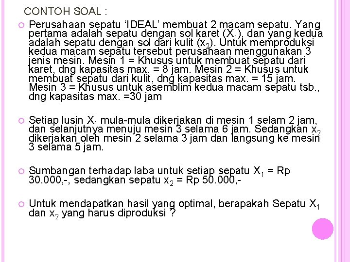 CONTOH SOAL : Perusahaan sepatu ‘IDEAL’ membuat 2 macam sepatu. Yang pertama adalah sepatu