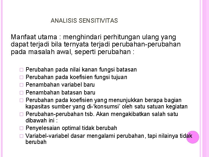 ANALISIS SENSITIVITAS Manfaat utama : menghindari perhitungan ulang yang dapat terjadi bila ternyata terjadi