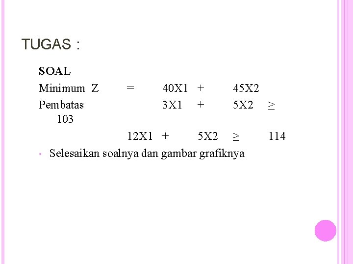 TUGAS : SOAL Minimum Z Pembatas 103 • = 40 X 1 + 3 TUGAS : SOAL Minimum Z Pembatas 103 • = 40 X 1 + 3