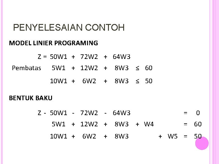 PENYELESAIAN CONTOH MODEL LINIER PROGRAMING Z = 50 W 1 + 72 W 2