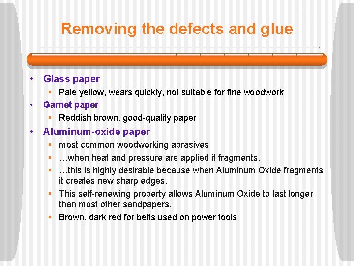 Removing the defects and glue • Glass paper • § Pale yellow, wears quickly,