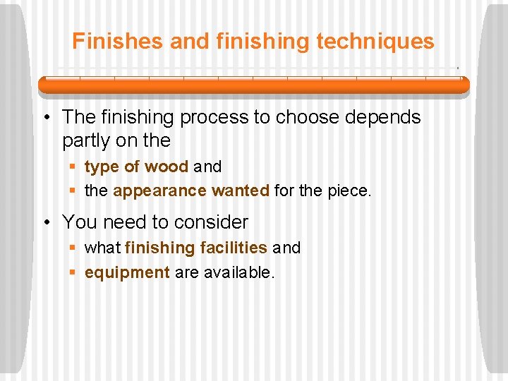 Finishes and finishing techniques • The finishing process to choose depends partly on the
