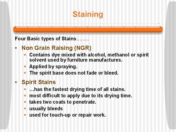Staining Four Basic types of Stains……. . • Non Grain Raising (NGR) § Contains