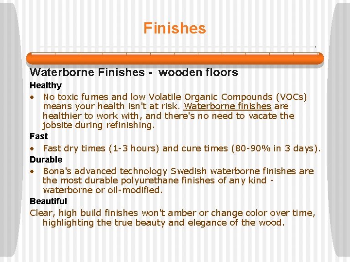 Finishes Waterborne Finishes - wooden floors Healthy • No toxic fumes and low Volatile