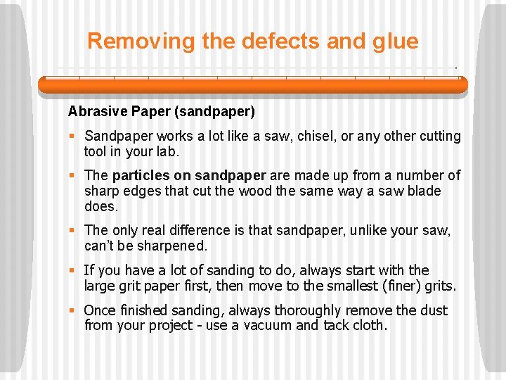 Removing the defects and glue Abrasive Paper (sandpaper) § Sandpaper works a lot like