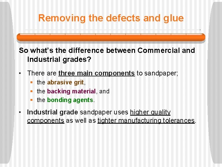Removing the defects and glue So what’s the difference between Commercial and Industrial grades?