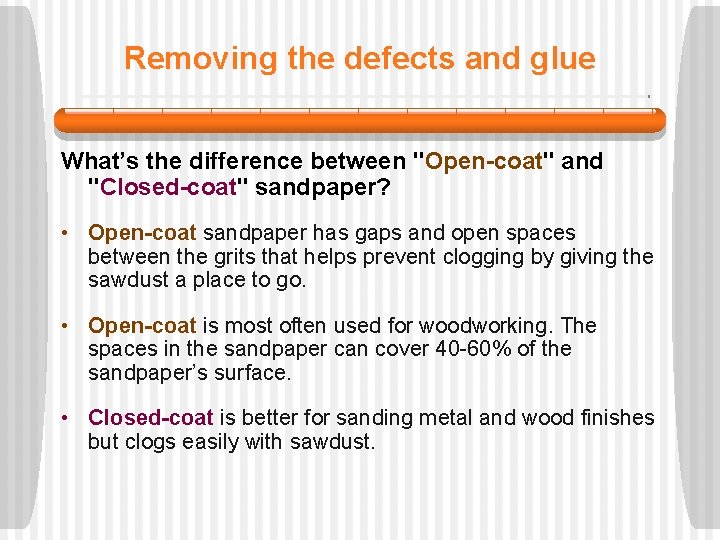 Removing the defects and glue What’s the difference between "Open-coat" and "Closed-coat" sandpaper?  