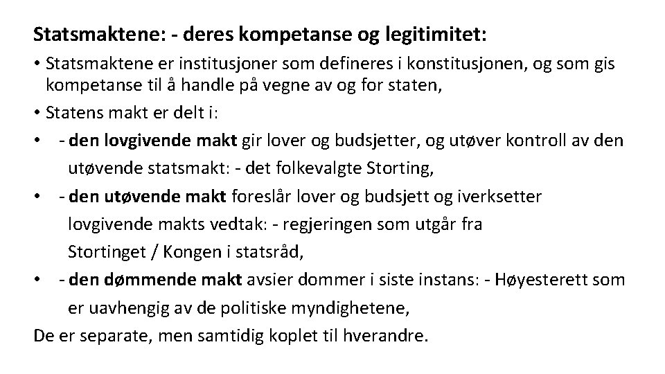 Statsmaktene: - deres kompetanse og legitimitet: • Statsmaktene er institusjoner som defineres i konstitusjonen,