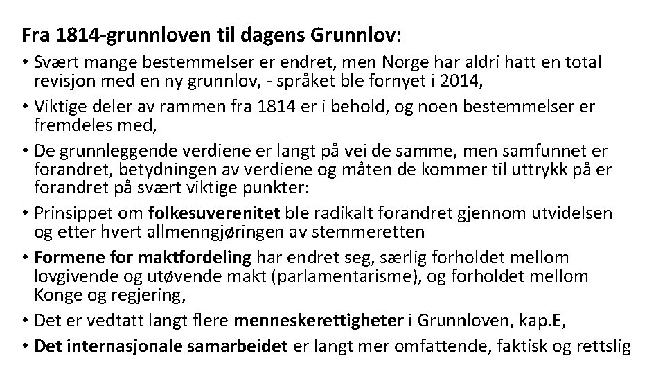 Fra 1814 -grunnloven til dagens Grunnlov: • Svært mange bestemmelser er endret, men Norge